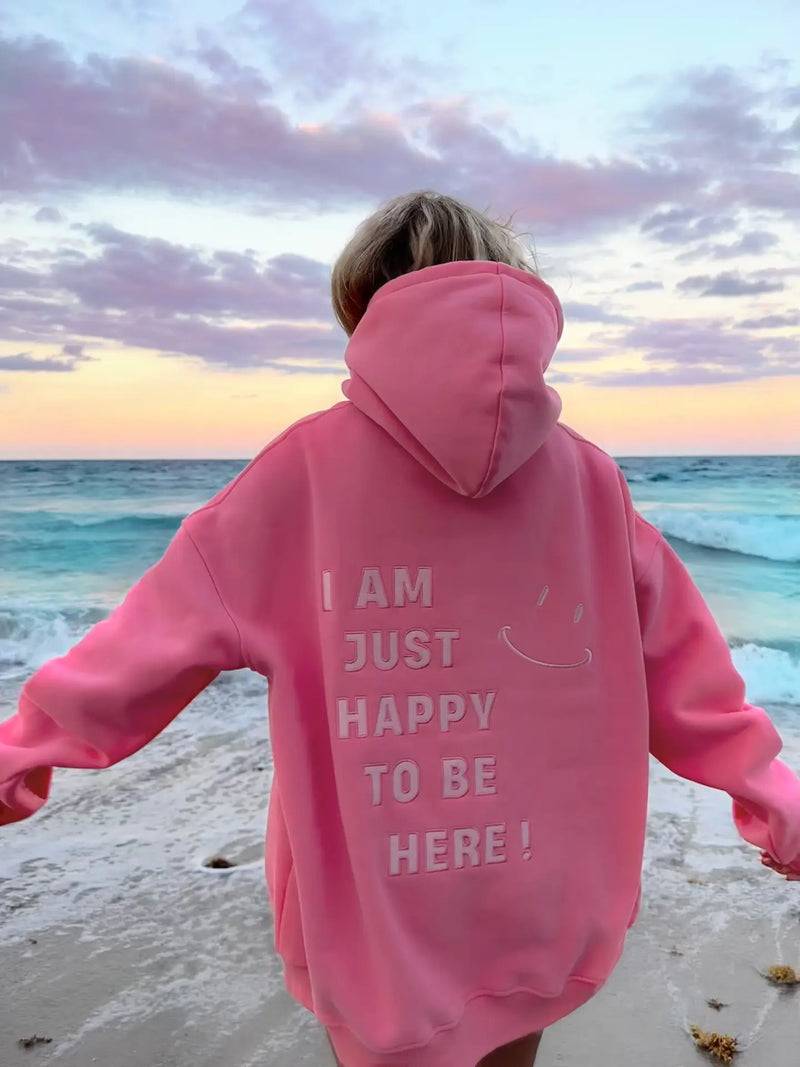 I Am Just Happy To Be Here Hoodie
